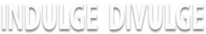 indulge divulge